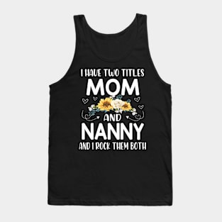 i have two titles mom and nanny Tank Top